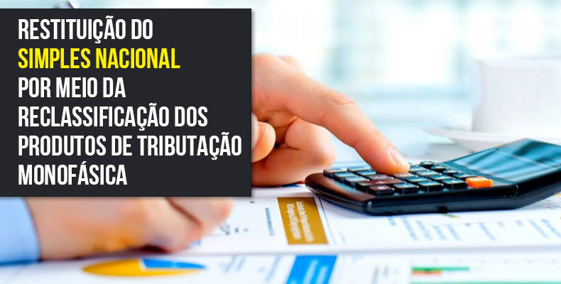 RESTITUIÇÃO DO SIMPLES NACIONAL por meio da reclassificação dos produtos de tributação monofásica